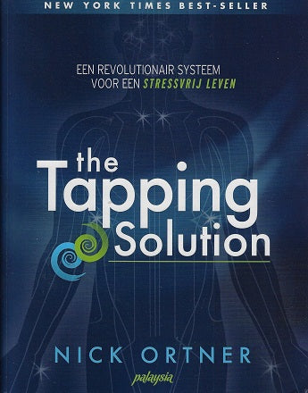 The tapping solution / een revolutionair systeem voor een stressvrij leven