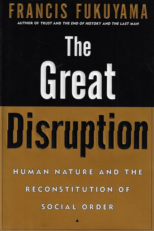 The Great Disruption / Human nature and the reconstitution of social order