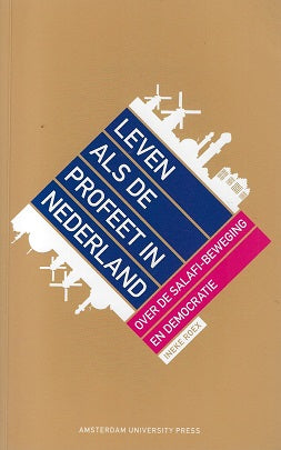 Leven als de profeet in Nederland / over de Salafi-beweging en democratie