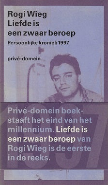 Liefde is een zwaar beroep / persoonlijke kroniek 1997