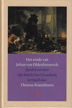 Het einde van Johan van Oldenbarnevelt / beschreven door zijn knecht Jan Francken
