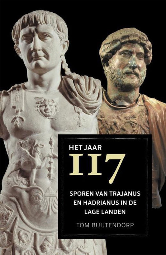 Het jaar 117 / Sporen van Trajanus en Hadrianus in de Lage Landen