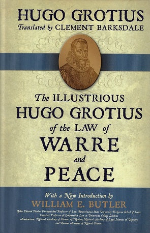 The Illustrious Hugo Grotius of the Law of Warre and Peace