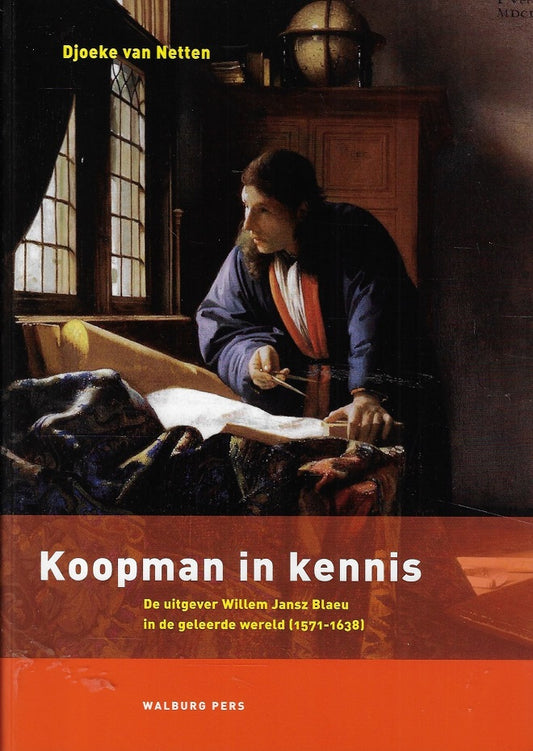 Koopman in kennis / de uitgever Willem Jansz Blaeu in de geleerde wereld 1571-1638