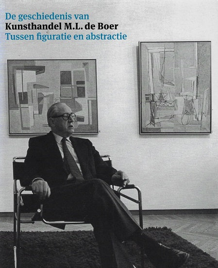 De geschiedenis van kunsthandel M.L. de Boer / Tussen figuratie en abstractie