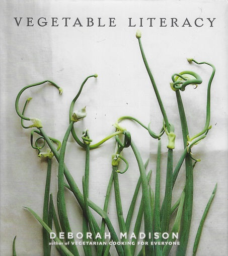 Vegetable Literacy / Cooking and Gardening with Twelve Families from the Edible Plant Kingdom, with over 300 Deliciously Simple Recipes [A Cookbook]