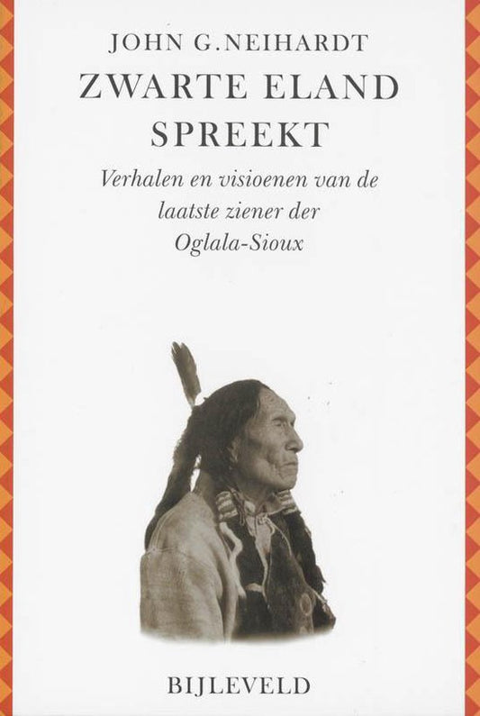Zwarte Eland spreekt / verhalen en visioenen van de laatste ziener der Oglala-Sioux