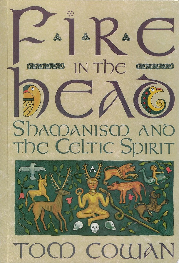 Fire in the Head / Shamanism and the Celtic Spirit