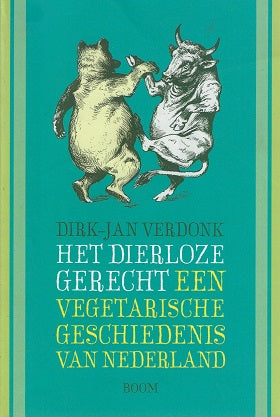 Het dierloze gerecht / een vegetarische geschiedenis van Nederland