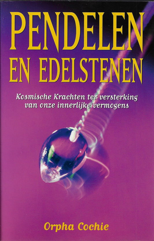 Pendelen en edelstenen / kosmische krachten ter versterking van onze innerlijke vermogens