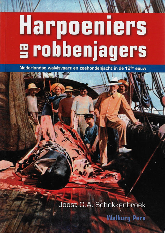 Harpoeniers en robbenjagers / nederlandse walvisvaart en zeehondenjacht in de 19de eeuw