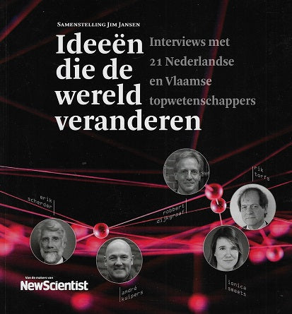 Ideeën die de wereld veranderen / intervieuws met 21 Nederlandse en Vlaamse topwetenschappers