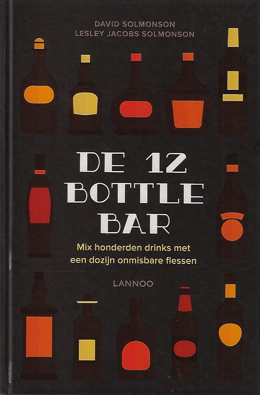 De 12 Bottle Bar / Mix honderden drinks met een dozijn onmisbare flessen