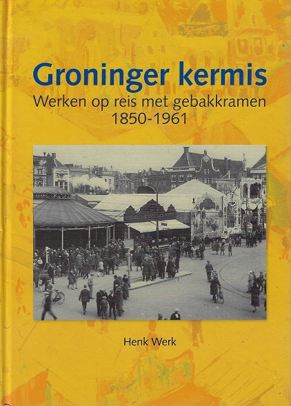 Groninger kermis / werken op reis met gebakkramen 1850-1961
