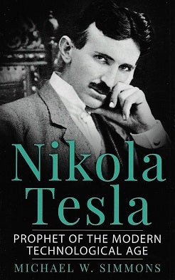 Nikola Tesla / Prophet of the Modern Technological Age