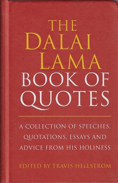 The Dalai Lama Quotes Book / A Collection of Speeches, Quotations, Essays and Advice from His Holiness