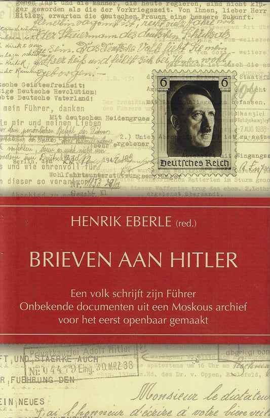 Brieven aan Hitler / een volk schrijft zijn Fuhrer Onbekende documenten uit een Moskous archief voor het eerst openbaar gemaakt