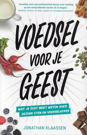 Voedsel voor je geest / Wat je echt moet weten over gezond eten en voedselhypes