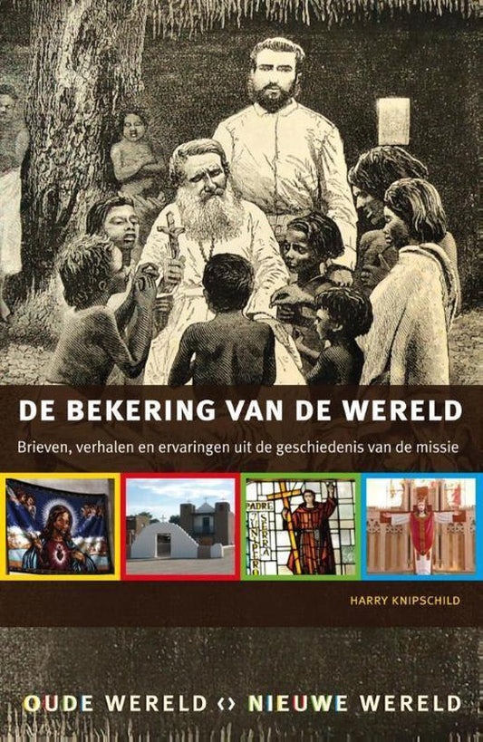 De bekering van de wereld / brieven, verhalen en ervaringen uit de geschiedenis van de missie