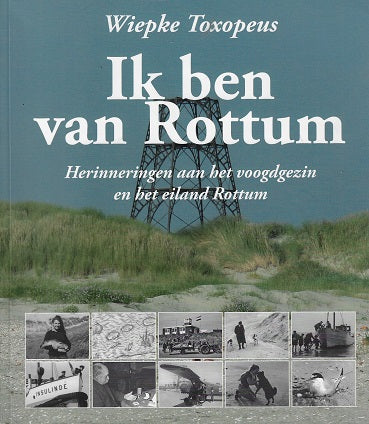 Ik ben van Rottum / herinneringen aan het voogdgezin en het eiland Rottum