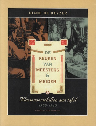 De keuken van meesters & meiden / klassenverschillen aan tafel 1900-1960