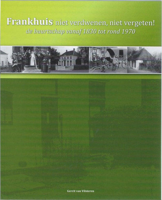 Frankhuis niet verdwenen, niet vergeten! De buurtschap vanaf 1830 tot rond 1970