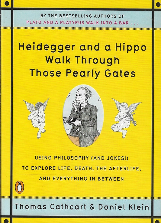 Heidegger And A Hippo Walk Through Those Pearly Gates / Using Philosophy (and Jokes!) to Explore Life, Death, the Afterlife, and Everything in Betweeen