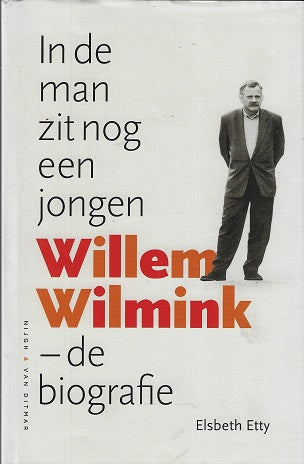 In de man zit nog een jongen / Willem Wilmink – De biografie