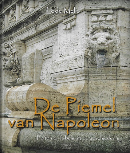 De piemel van Napoleon / feiten en fabels uit de geschiedenis