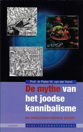 De mythe van het joodse kannibalisme / rede uitgesproken ter gelegenheid van zijn afscheid van de Universiteit Utrecht op 16 juni 2006, plus de op last van Universiteit utrecht uit de red verwijderde passages