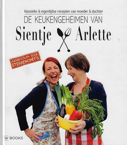 De keukengeheimen van Sientje en Arlette / klassieke & eigentijdse recepten van moeder & dochter