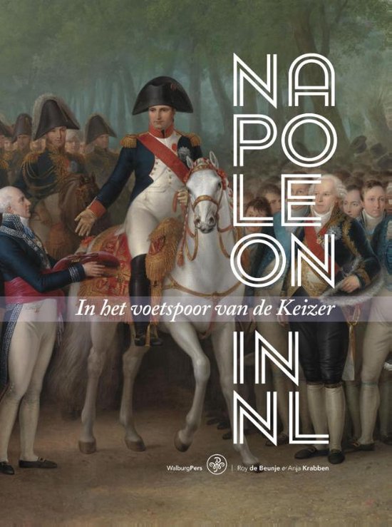 Napoleon in Nederland / In het voetspoor van de Keizer