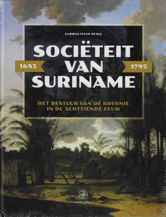 Sociëteit van Suriname – 1683 - 1795 / Het bestuur van de kolonie in de achttiende eeuw