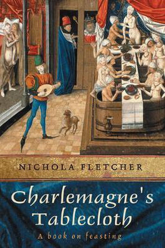 Charlemagne's Tablecloth / A Piquant History of Feasting