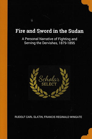Fire and Sword in the Sudan / A Personal Narrative of Fighting and Serving the Dervishes, 1879-1895