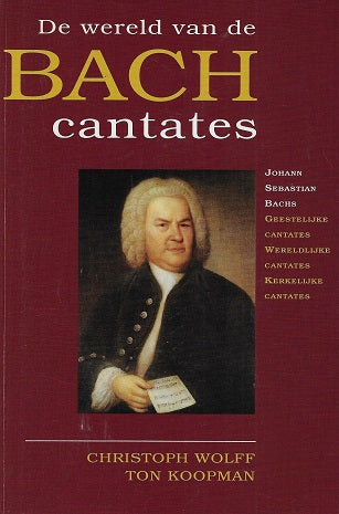 De wereld van de Bach Cantates / bevat: deel I Geestelijke Cantates: van Arnstadt tot Kothen ; deel II Wereldlijke Cantates ; deel III Kerkelijke Cantates uit Leipzig