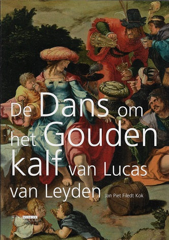 De dans om het Gouden Kalf / van Lucas van Leyden