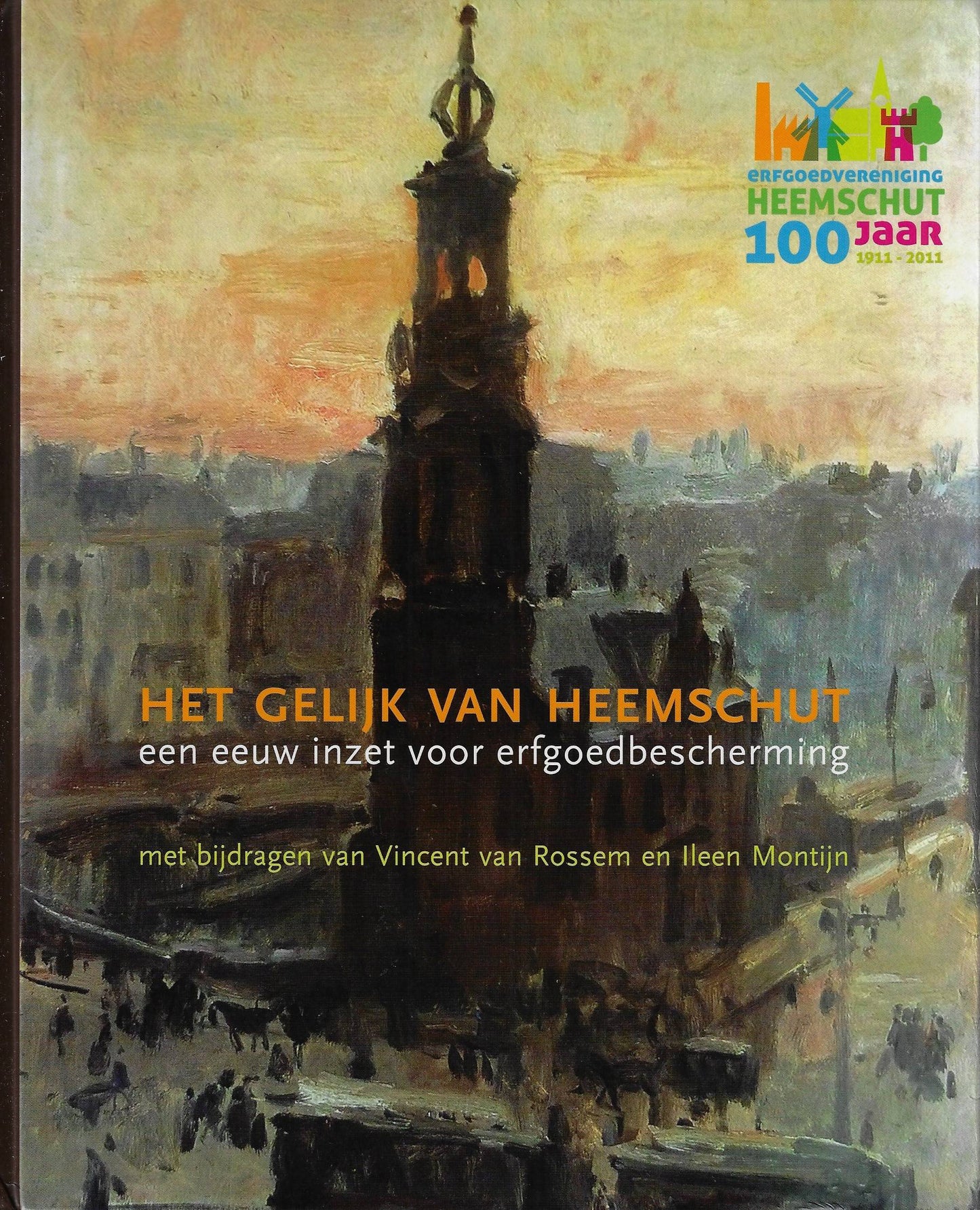 Het gelijk van Heemschut; een eeuw inzet voor erfgoedbescherming / met bijdragen van Vincent van Rossem en Ileen Montijn