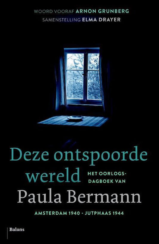 Deze ontspoorde wereld / Het oorlogsdagboek van Paula Bermann. Amsterdam, 15 juni 1940 – Jutphaas, 19 maart 1944