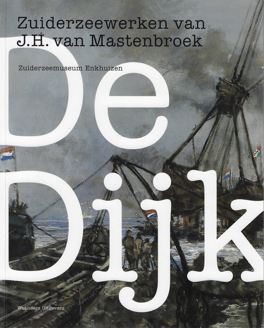De Dijk Zuiderzeewerken J.H.Mastenbroek