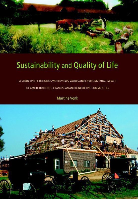Sustainability and Quality of Life / a study of th religious worldviews, values and environmental impact of amish, hutterite, franciscan and benedictine communities