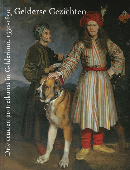 Gelderse Gezichten / drie eeuwen portretkunst in Gelderland 1550-1850