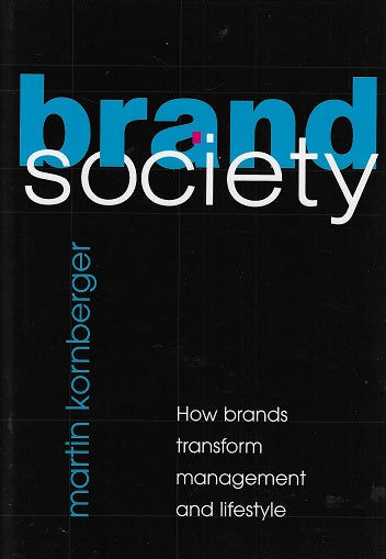 Brand Society / How Brands Transform Management and Lifestyle