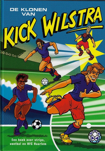 De Klonen van Kick Wilstra - een boek over strips, voetbal en HFC Haarlem
