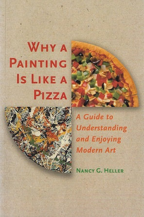 Why a Painting Is Like a Pizza / A Guide to Understanding and Enjoying Modern Art