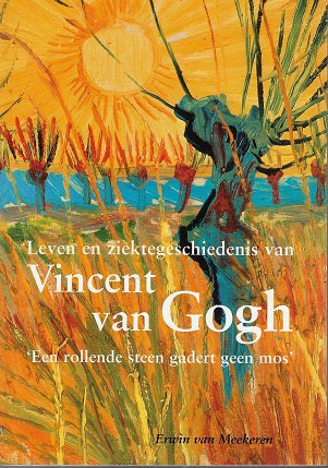 Leven en ziektegeschiedenis van Vincent van Gogh / een rollende steen gadert geen mos