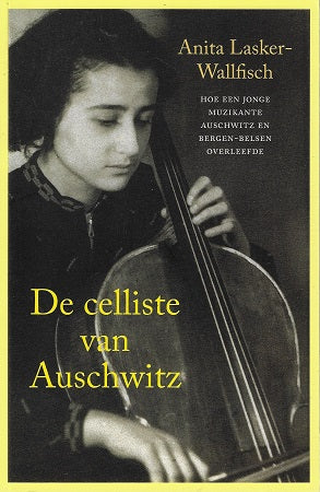 De celliste van Auschwitz / hoe een jonge muzikante Auschwitz en Bergen-Belsen overleefde