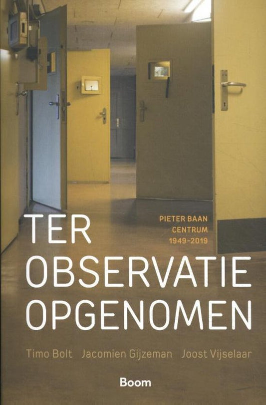 Ter observatie opgenomen / Pieter Baan Centrum 1949 - 2019