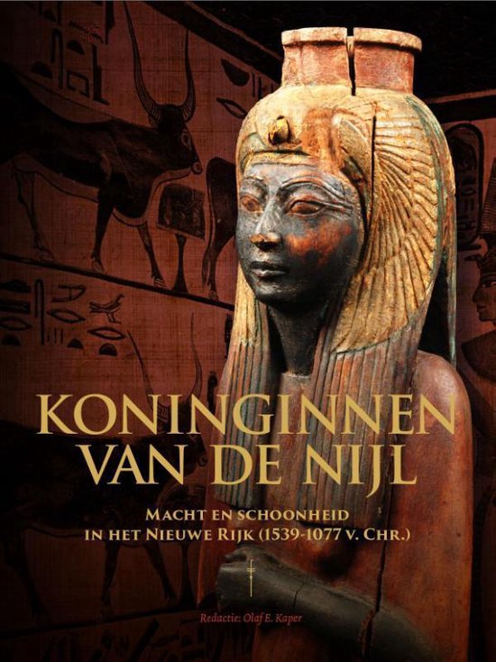 Koninginnen van de Nijl / macht en schoonheid in het Nieuwe Rijk (1539-1077 v. Chr.)