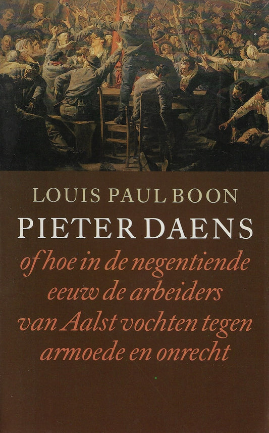 Pieter Daens / of hoe in de negentiende eeuw de arbeiders van Aalst vochten tegen armoede en onrecht